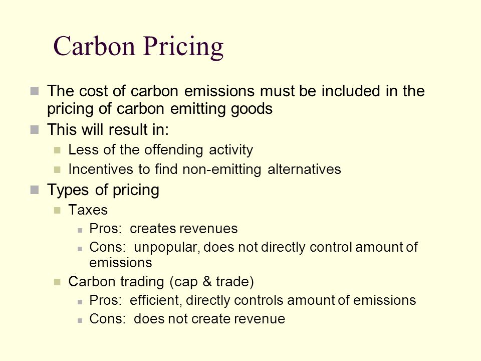 Carbon Pricing The cost of carbon emissions must be included in the pricing of carbon emitting goods.