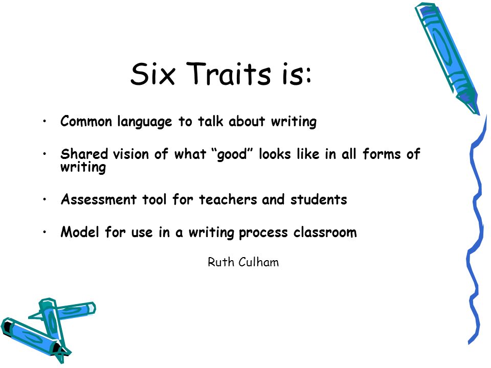 Six Traits is: Common language to talk about writing