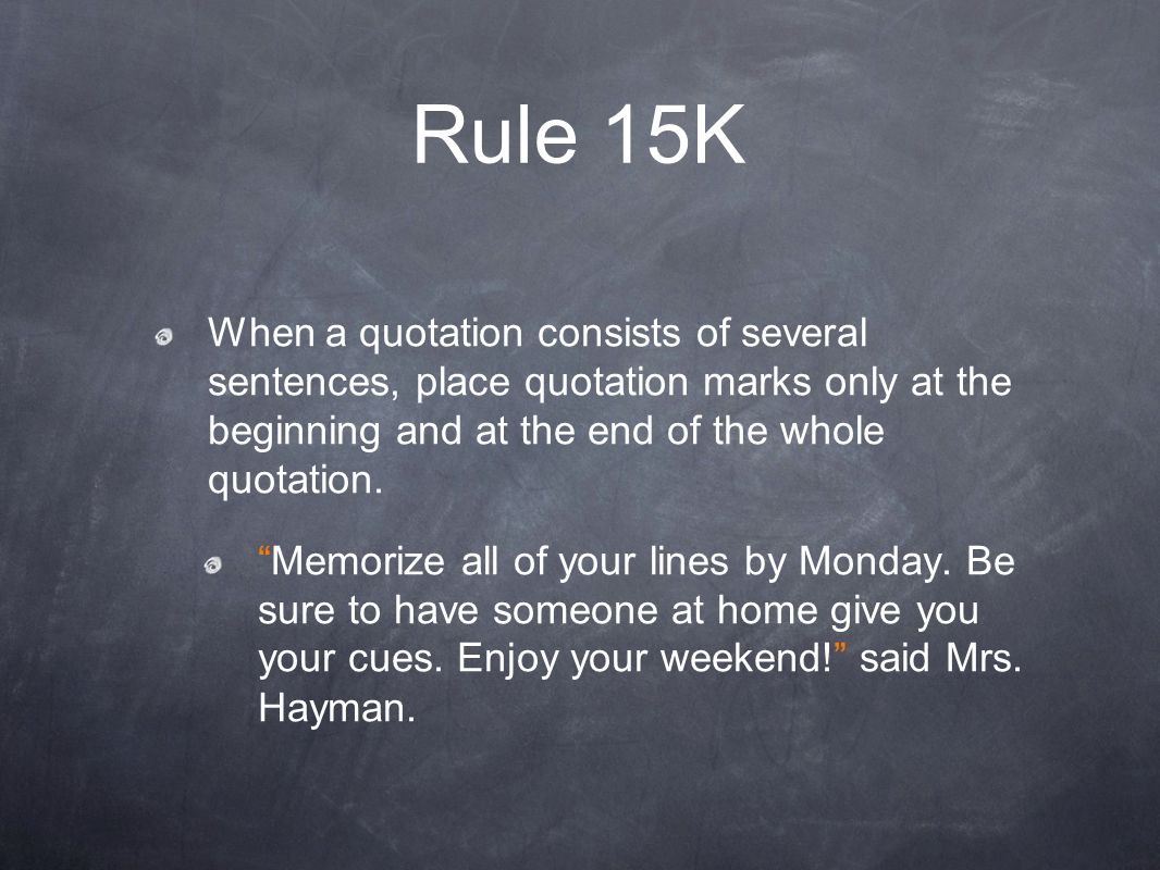 Rule 15K When a quotation consists of several sentences, place quotation marks only at the beginning and at the end of the whole quotation.