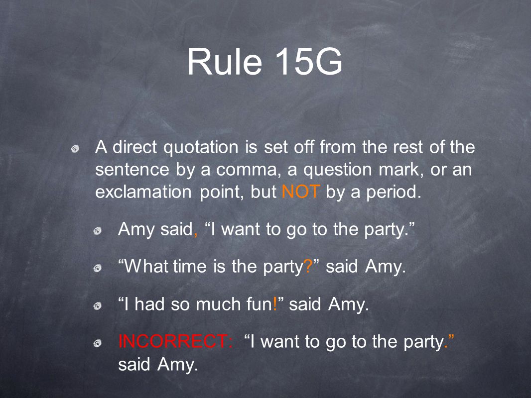 Rule 15G A direct quotation is set off from the rest of the sentence by a comma, a question mark, or an exclamation point, but NOT by a period.