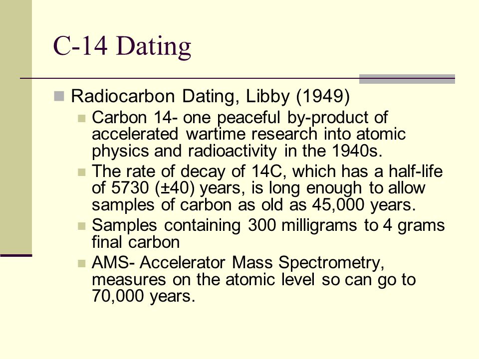 C-14 Dating Radiocarbon Dating, Libby (1949)