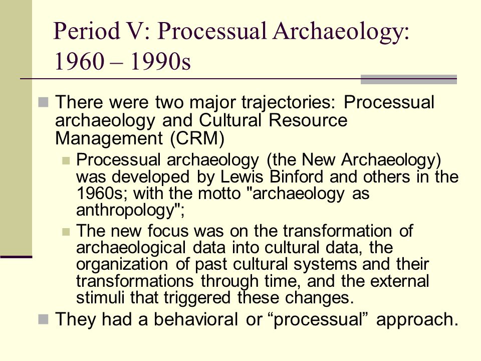 Period V: Processual Archaeology: 1960 – 1990s