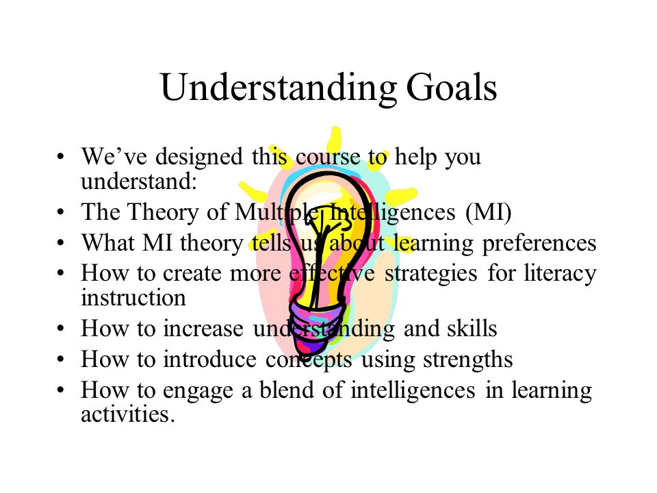 Understanding Goals We’ve designed this course to help you understand: