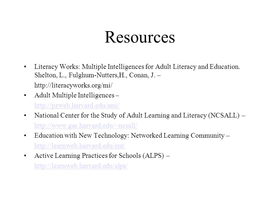 Resources Literacy Works: Multiple Intelligences for Adult Literacy and Education. Shelton, L., Fulghum-Nutters,H., Conan, J. –
