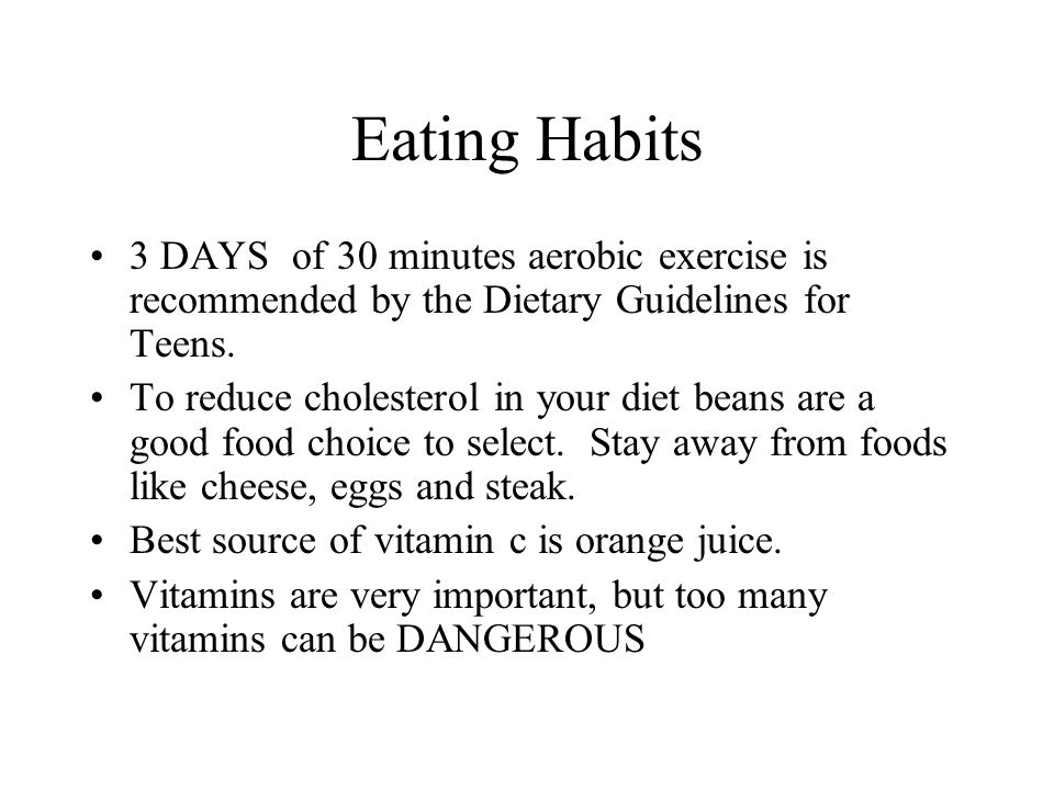 Eating Habits 3 DAYS of 30 minutes aerobic exercise is recommended by the Dietary Guidelines for Teens.