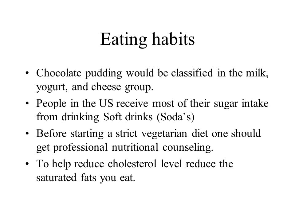 Eating habits Chocolate pudding would be classified in the milk, yogurt, and cheese group.