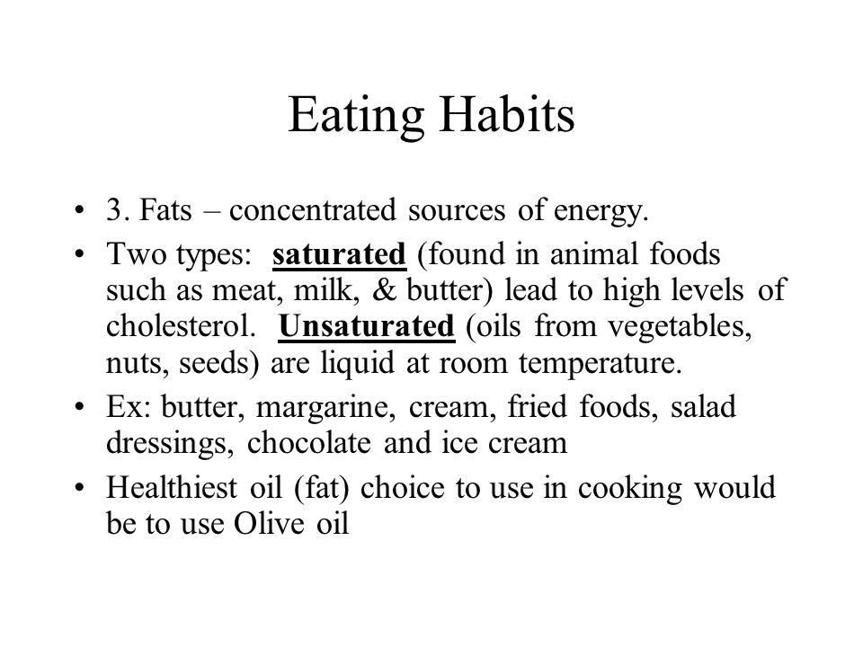 Eating Habits 3. Fats – concentrated sources of energy.
