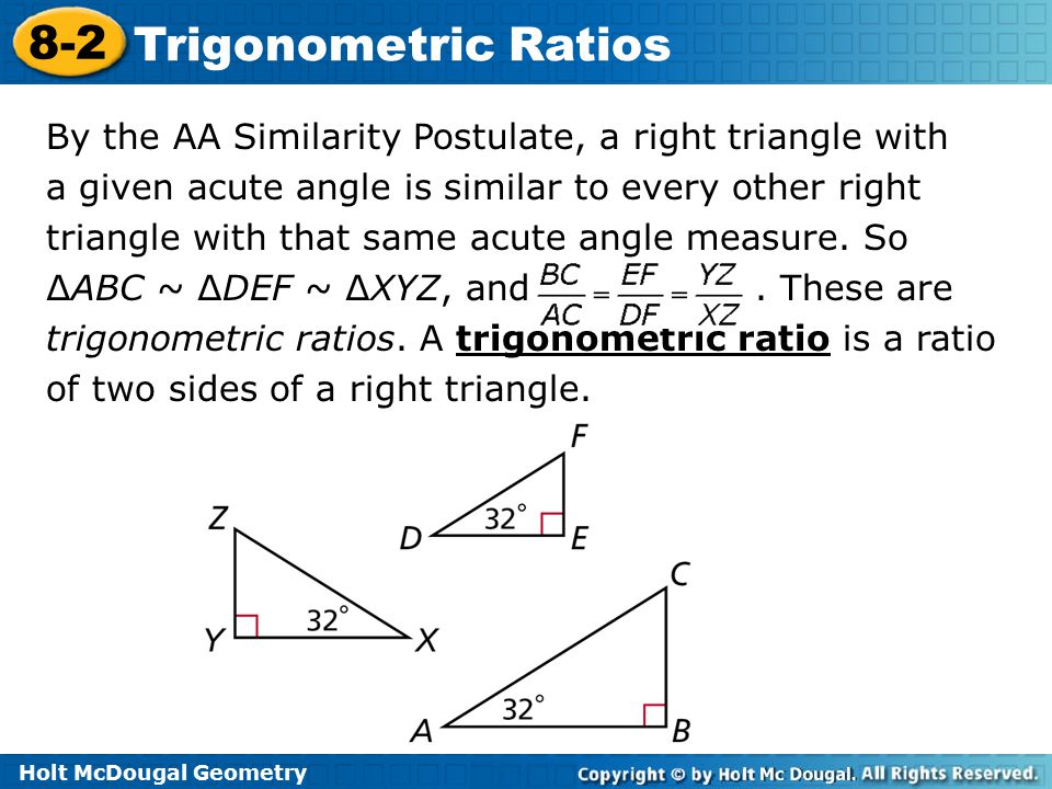 By the AA Similarity Postulate, a right triangle with a given acute angle is similar to every other right triangle with that same acute angle measure.