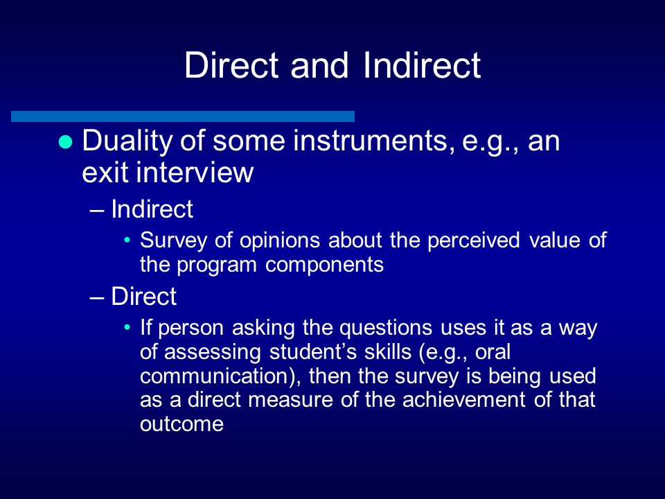 Direct and Indirect Duality of some instruments, e.g., an exit interview. Indirect.