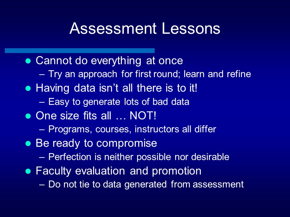 Assessment Lessons Cannot do everything at once