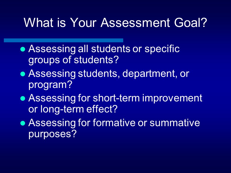 What is Your Assessment Goal