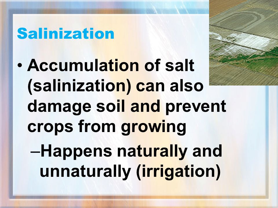 Happens naturally and unnaturally (irrigation)