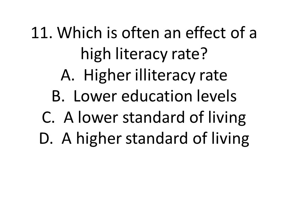 11. Which is often an effect of a high literacy rate. A