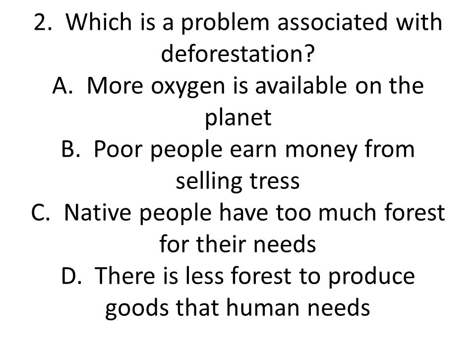 2. Which is a problem associated with deforestation. A