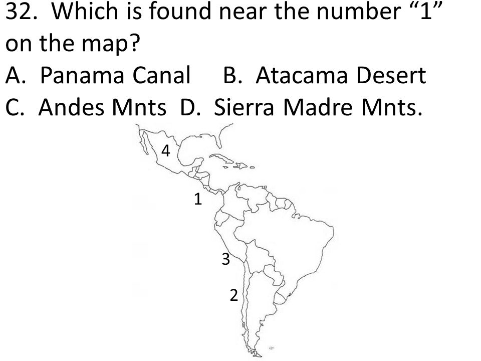 32. Which is found near the number 1 on the map. A. Panama Canal B