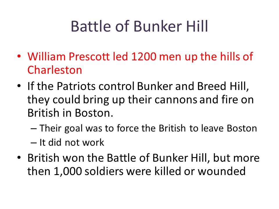 Battle of Bunker Hill William Prescott led 1200 men up the hills of Charleston.