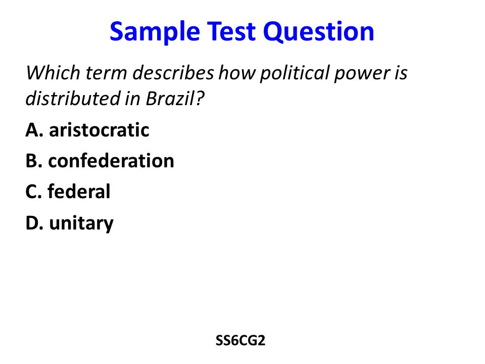 Sample Test Question Which term describes how political power is distributed in Brazil A. aristocratic.