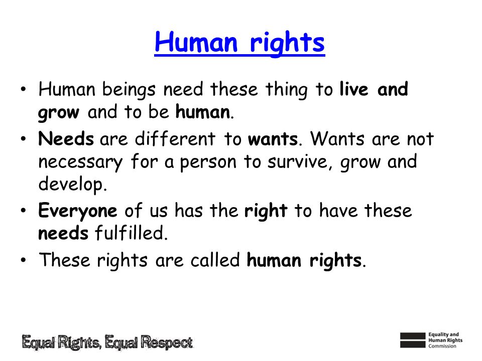 Human rights Human beings need these thing to live and grow and to be human.