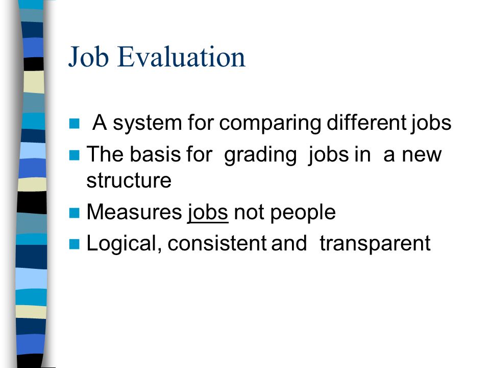 Job Evaluation A system for comparing different jobs
