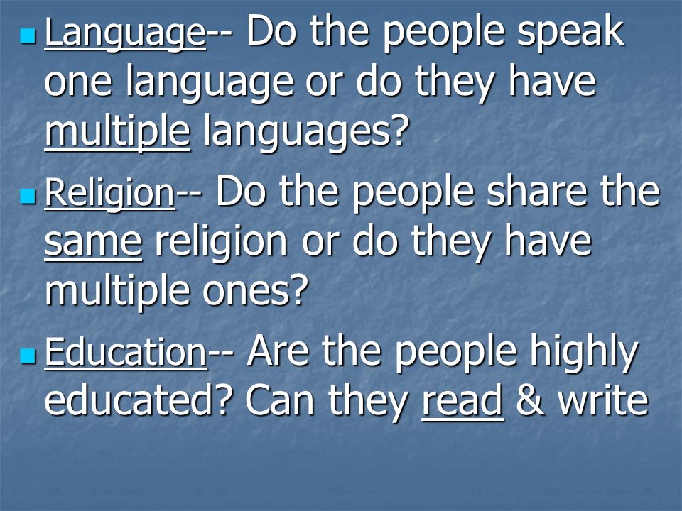 Language-- Do the people speak one language or do they have multiple languages