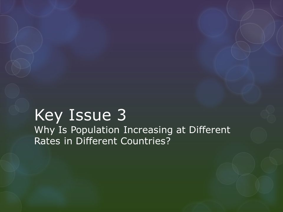 Key Issue 3 Why Is Population Increasing at Different Rates in Different Countries