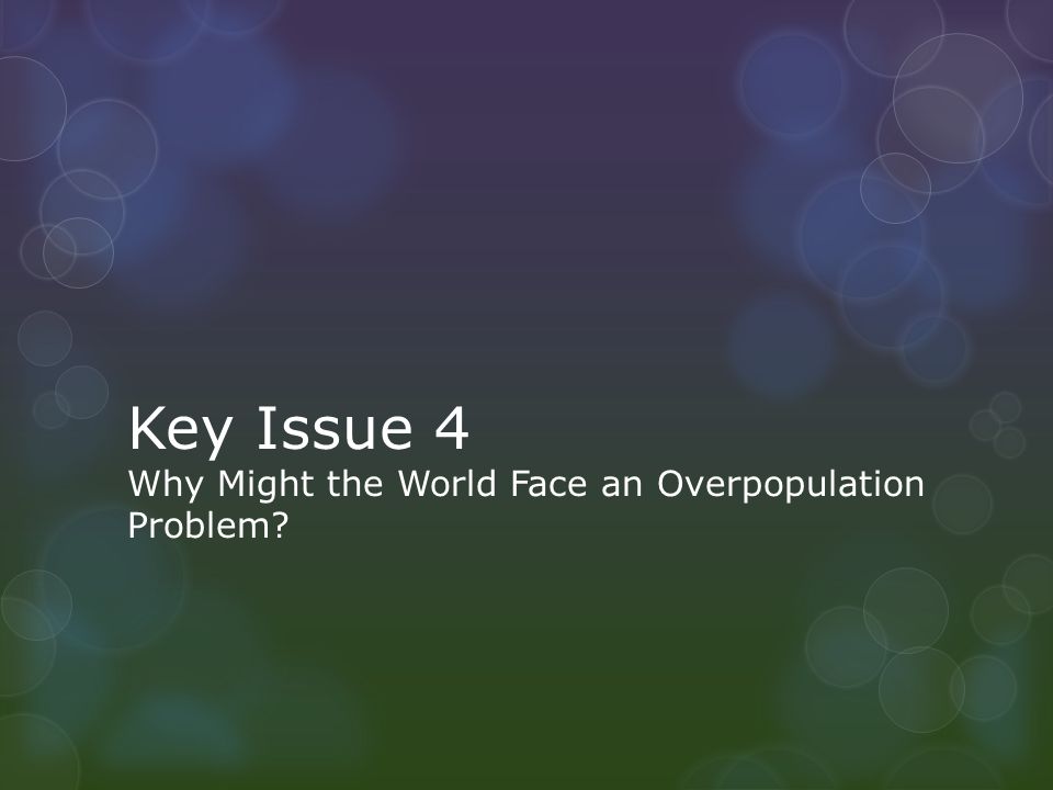 Key Issue 4 Why Might the World Face an Overpopulation Problem