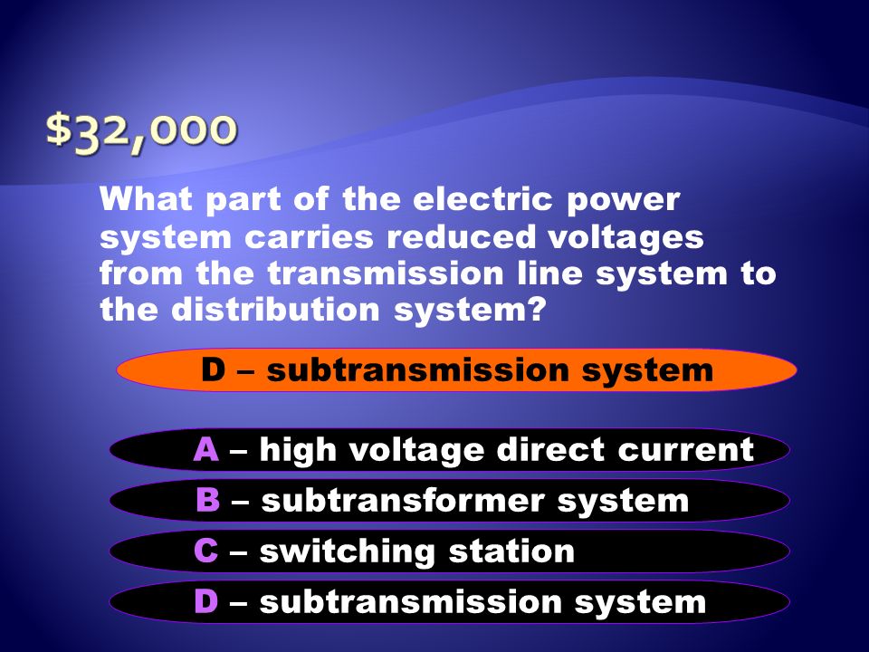 $32,000 What part of the electric power system carries reduced voltages from the transmission line system to the distribution system