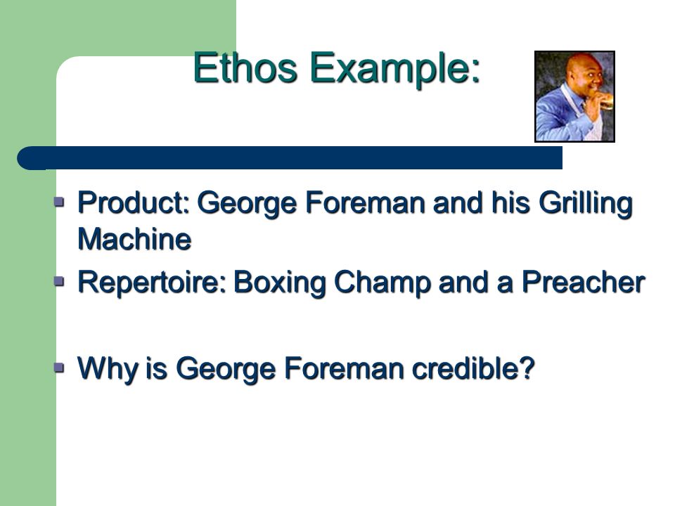 Ethos Example: Product: George Foreman and his Grilling Machine