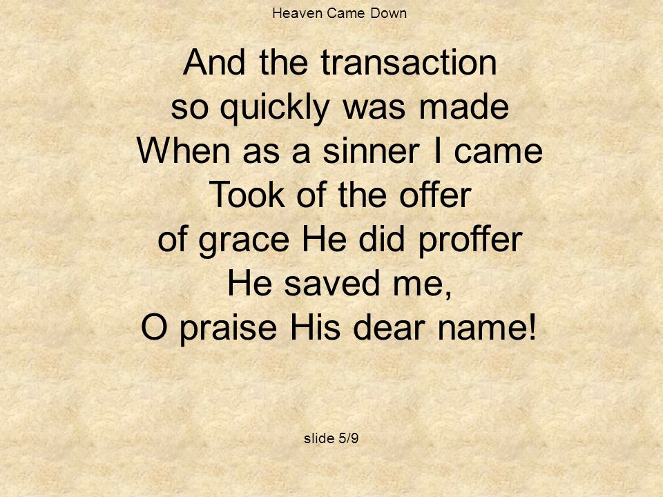 And the transaction so quickly was made When as a sinner I came