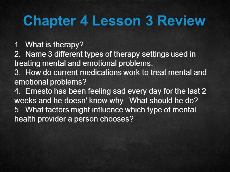 Chapter 4 Lesson 3 Review 1. What is therapy