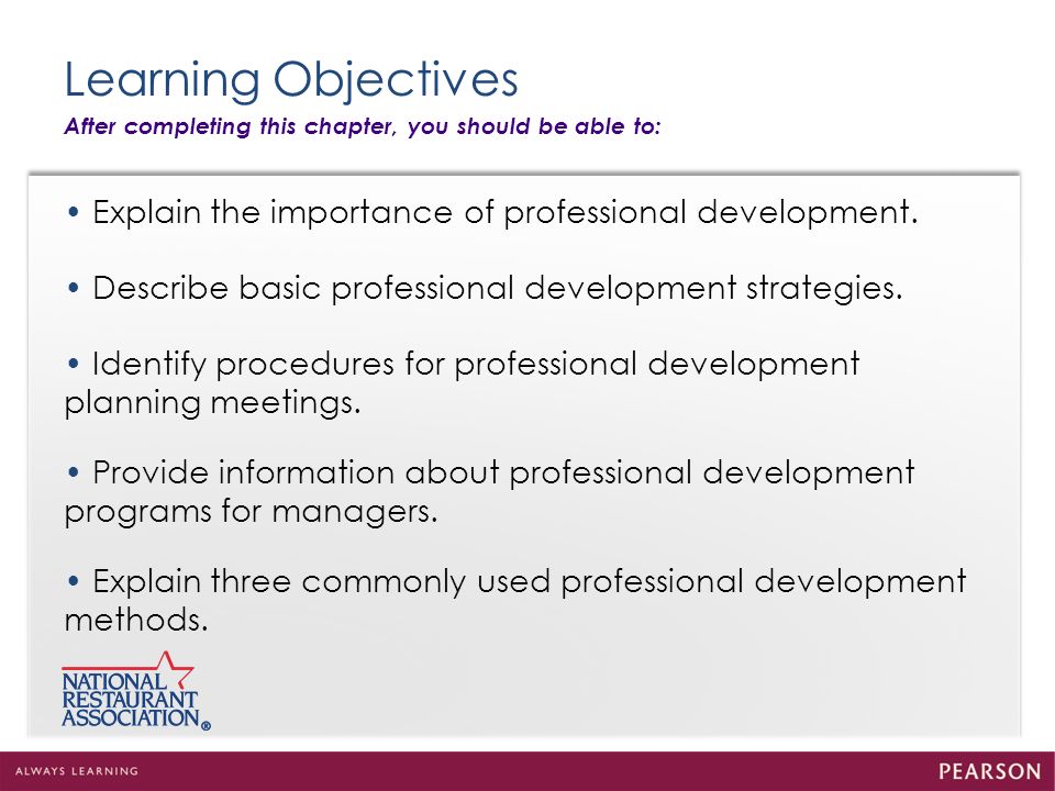Learning Objectives After completing this chapter, you should be able to: • Explain the importance of professional development.