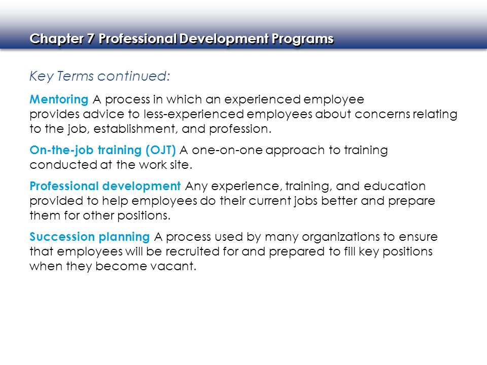 Key Terms continued: Mentoring A process in which an experienced employee.