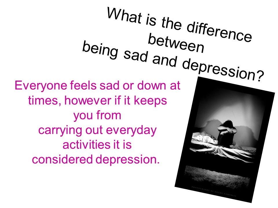 being sad and depression