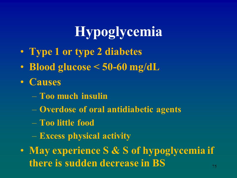 Hypoglycemia Type 1 or type 2 diabetes Blood glucose < mg/dL