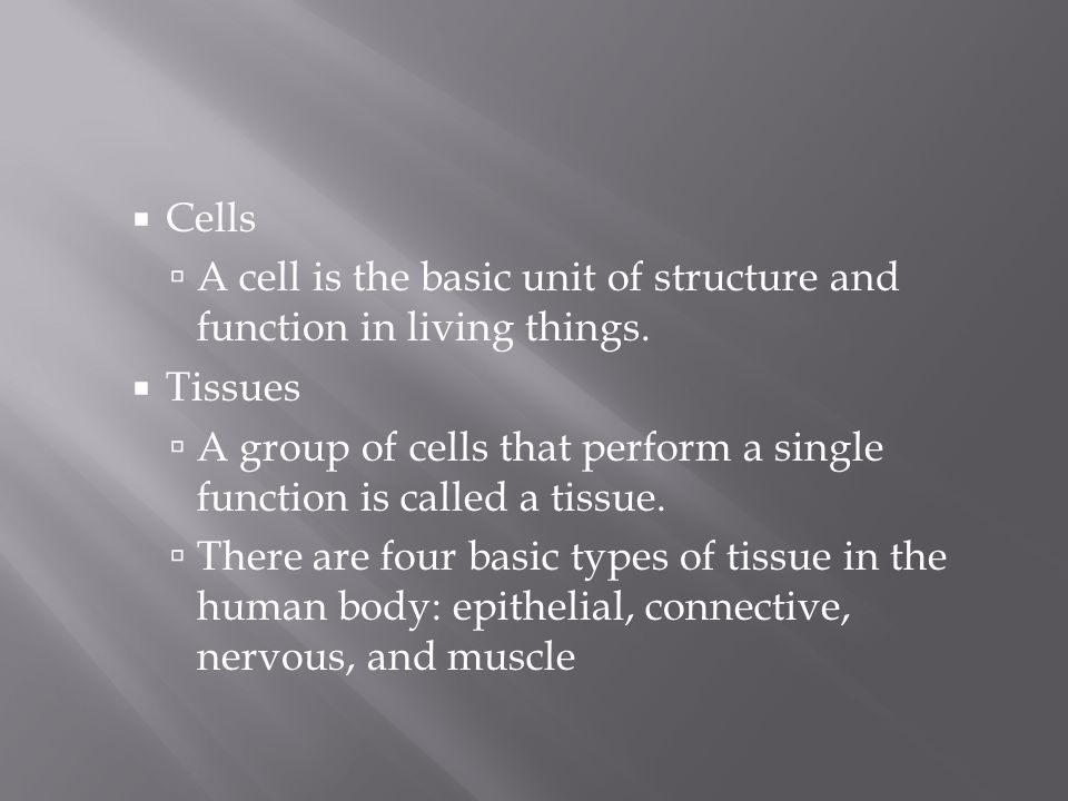 Cells A cell is the basic unit of structure and function in living things. Tissues.