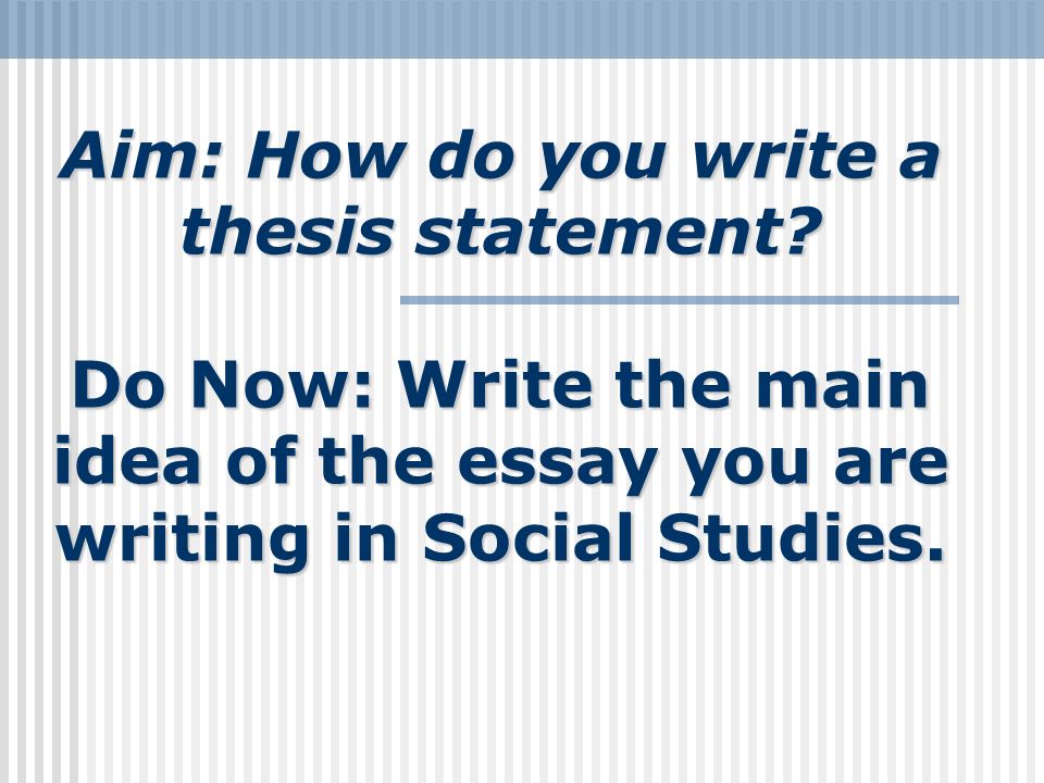 Aim: How do you write a thesis statement