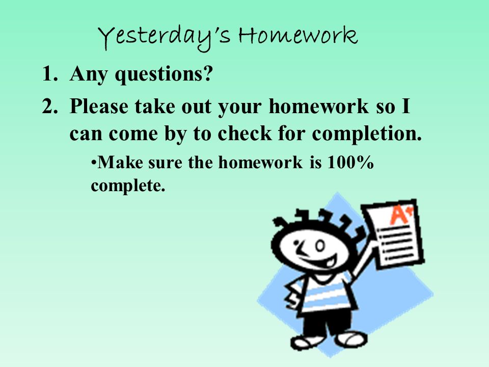 Yesterday’s Homework Any questions