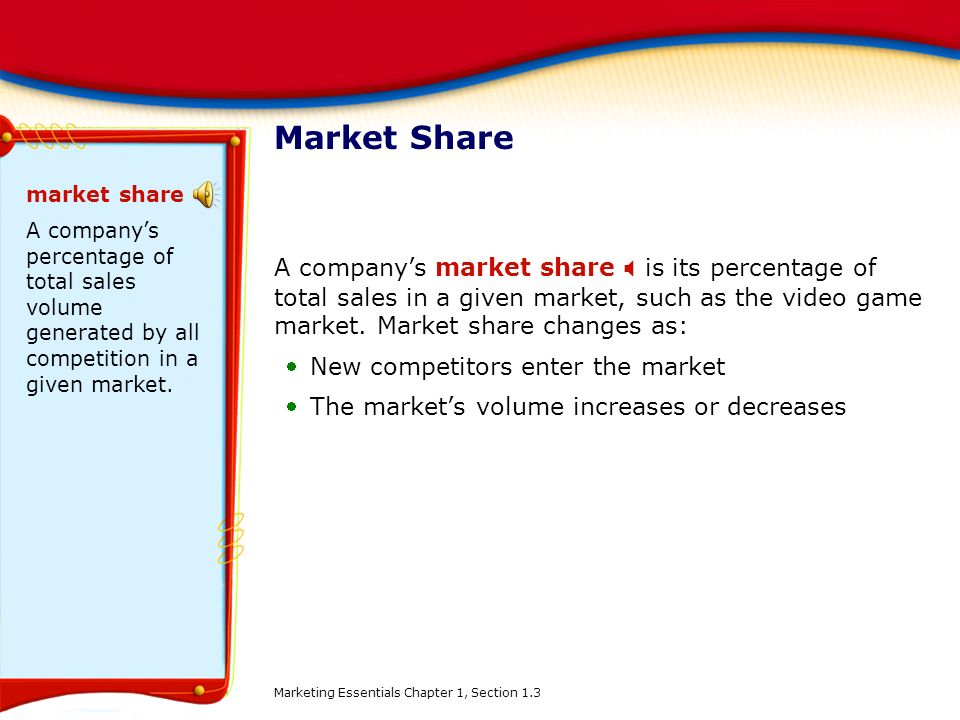 Market Share market share. A company’s percentage of total sales volume generated by all competition in a given market.