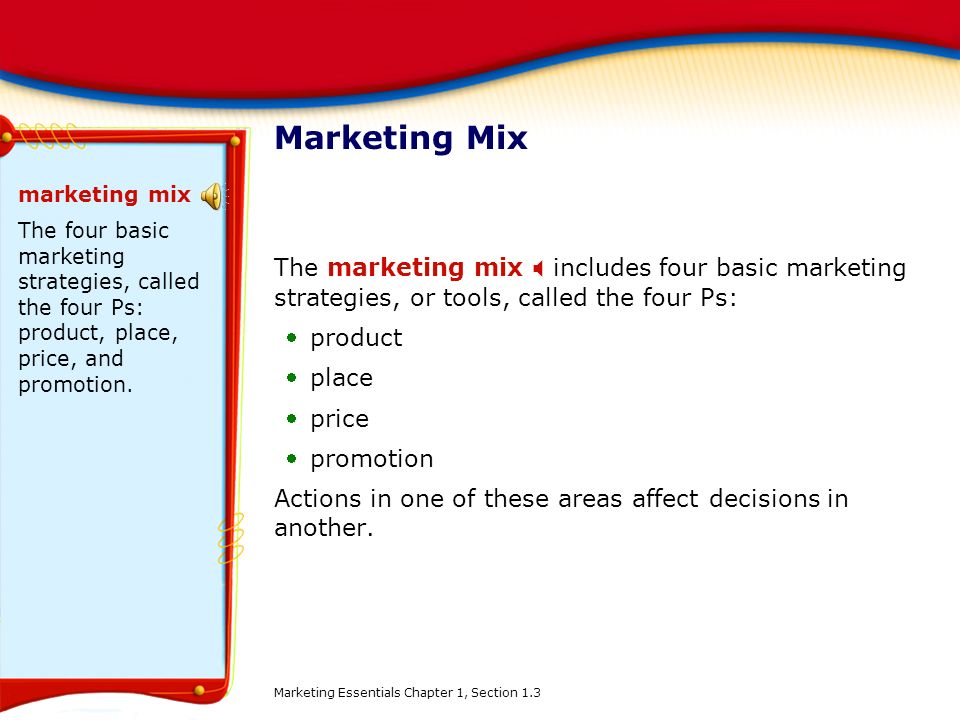 Marketing Mix marketing mix. The four basic marketing strategies, called the four Ps: product, place, price, and promotion.
