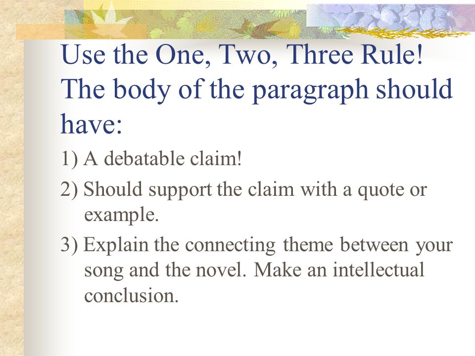 Use the One, Two, Three Rule! The body of the paragraph should have: