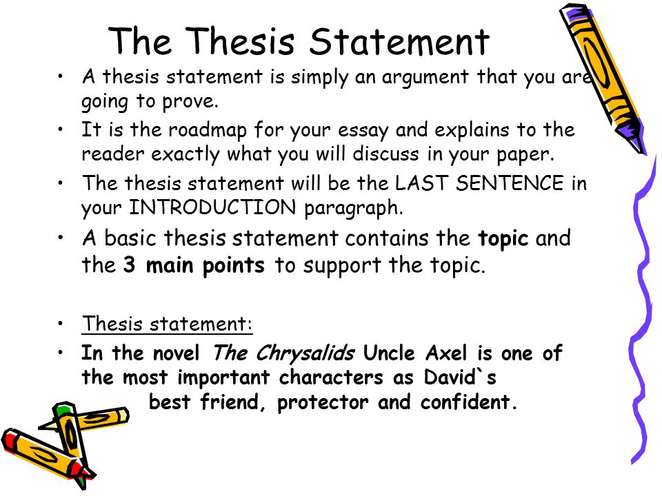 The Thesis Statement A thesis statement is simply an argument that you are going to prove.