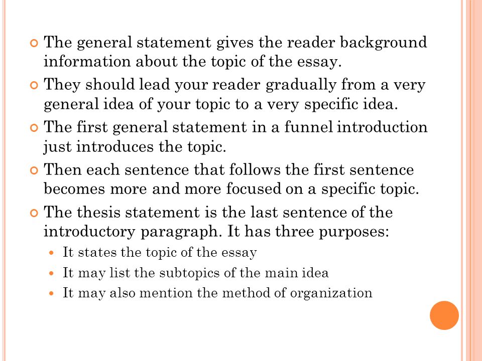 The general statement gives the reader background information about the topic of the essay.