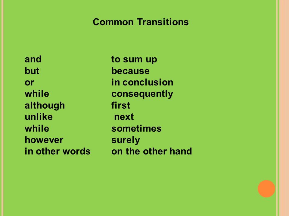 Common Transitions and to sum up. but because. or in conclusion. while consequently.
