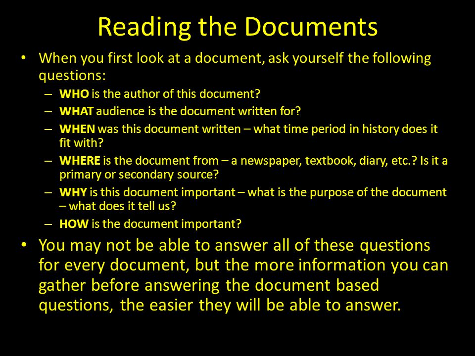 Reading the Documents When you first look at a document, ask yourself the following questions: WHO is the author of this document