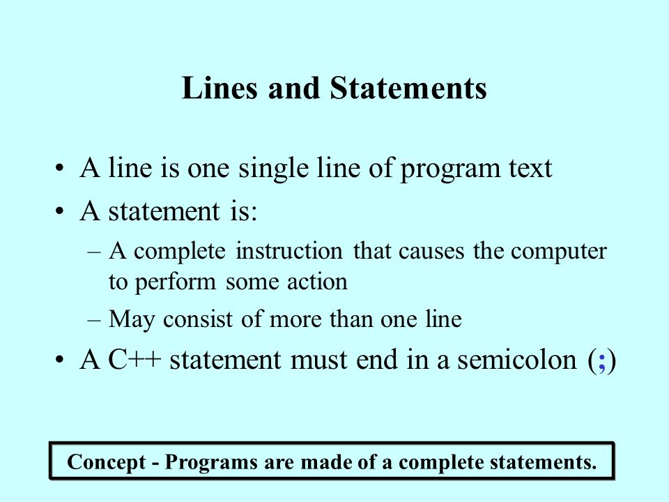 Concept - Programs are made of a complete statements.