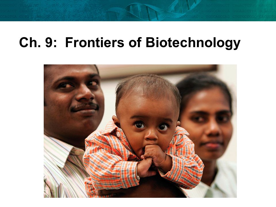 Ch. 9: Frontiers of Biotechnology