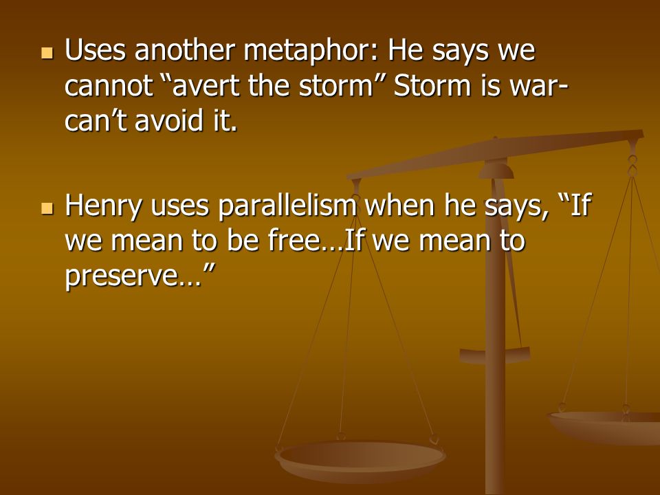 Uses another metaphor: He says we cannot avert the storm Storm is war- can’t avoid it.