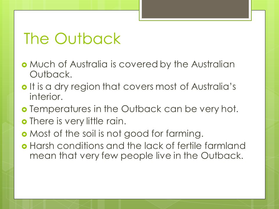 The Outback Much of Australia is covered by the Australian Outback.
