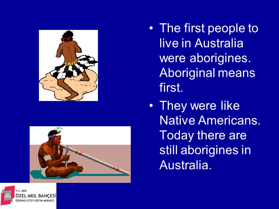 The first people to live in Australia were aborigines