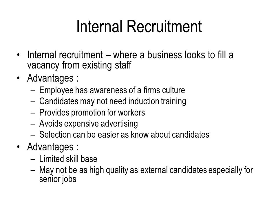 Internal Recruitment Internal recruitment – where a business looks to fill a vacancy from existing staff.